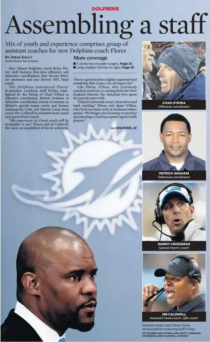  ?? AP (FLORES AND O’SHEA) AND GETTY (GRAHAM, CROSSMAN, AND CALDWELL) PHOTOS ?? CHAD O’SHEA Offensive coordinato­r PATRICK GRAHAM Defensive coordinato­r DANNY CROSSMAN Special teams coach JIM CALDWELL Assistant head coach, QBs coach Dolphins head coach Brian Flores announced his coaching staff Friday.