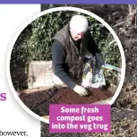  ??  ?? Some fresh compost goes into the veg trug