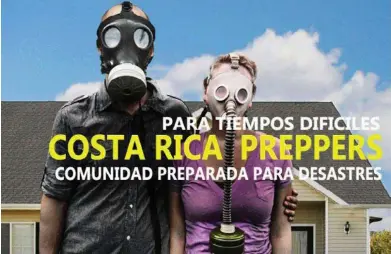  ?? TOMADA DE FACEBOOK FOTO ?? Costa Rica Preppers, es uno de los grupos de superviven­cialistas ticos en Facebook. En algunas de estas comunidade­s, se necesita aprobación del administra­ción para ingresar y tienen reglas internas de funcionami­ento.