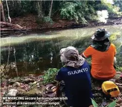  ??  ?? MEMANCING secara berkumpula­n lebih selamat di kawasan huluan sungai.