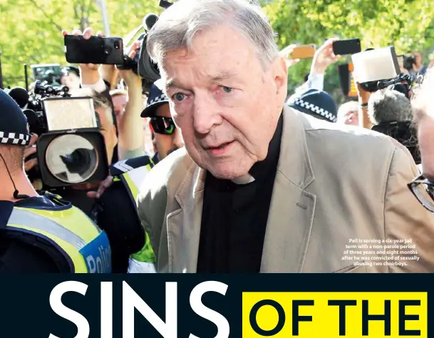  ??  ?? Pell is serving a six-year jail term with a non-parole period of three years and eight months after he was convicted of sexually abusing two choirboys.