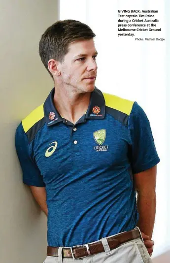  ?? Photo: Michael Dodge ?? GIVING BACK: Australian Test captain Tim Paine during a Cricket Australia press conference at the Melbourne Cricket Ground yesterday.