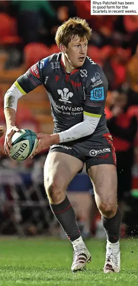  ?? ?? Rhys Patchell has been in good form for the Scarlets in recent weeks.