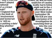  ??  ?? who half our squad is,’ Stokes tweeted. ‘Only 2 from the squad haven’t played at Internatio­nal level...he’s a cricket pundit yeah?’ Sadly for England that might be the limit of Stokes’s involvemen­t as Avon and Somerset Police are ‘still no nearer to...