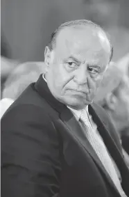  ?? HANI MOHAMMED/The Associated Press ?? Ousted Yemeni President Abed Rabbo Mansour Hadi said on Sunday that he is still the country’s legitimate
president and is ruling from the south.