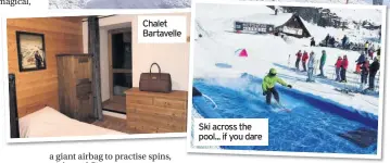  ??  ?? Chalet Bartavelle Ski across the pool... if you dare