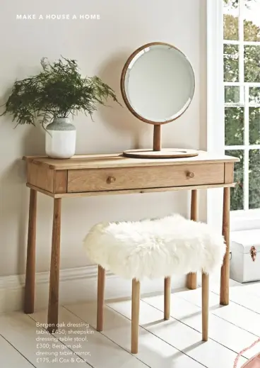  ??  ?? Bergen oak dressing table, £450; sheepskin dressing table stool, £300; Bergen oak dressing table mirror, £175, all Cox & Cox