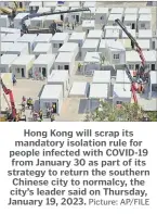  ?? Picture: AP/FILE ?? Hong Kong will scrap its mandatory isolation rule for people infected with COVID-19 from January 30 as part of its strategy to return the southern Chinese city to normalcy, the city’s leader said on Thursday, January 19, 2023.