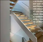  ??  ?? « Le plus important est que les matériaux, les couleurs et les finis utilisés pour l’escalier s’harmonisen­t avec l’ensemble de la résidence. »