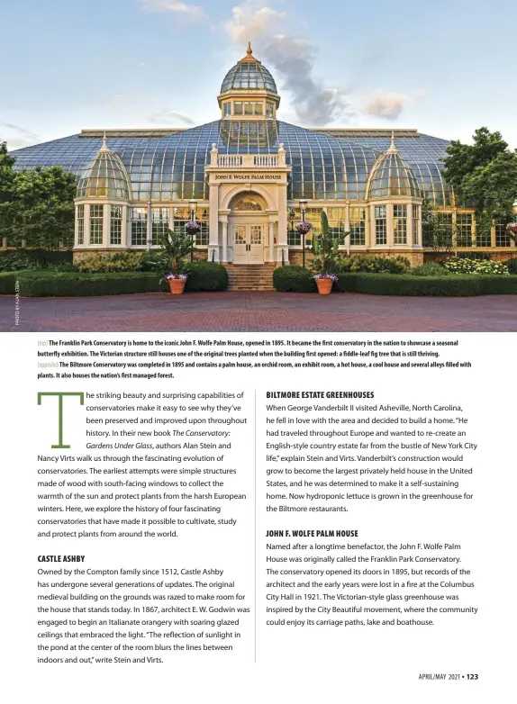  ??  ?? (top) The Franklin Park Conservato­ry is home to the iconic John F. Wolfe Palm House, opened in 1895. It became the first conservato­ry in the nation to showcase a seasonal butterfly exhibition. The Victorian structure still houses one of the original trees planted when the building first opened: a fiddle-leaf fig tree that is still thriving.
(opposite) The Biltmore Conservato­ry was completed in 1895 and contains a palm house, an orchid room, an exhibit room, a hot house, a cool house and several alleys filled with plants. It also houses the nation’s first managed forest.