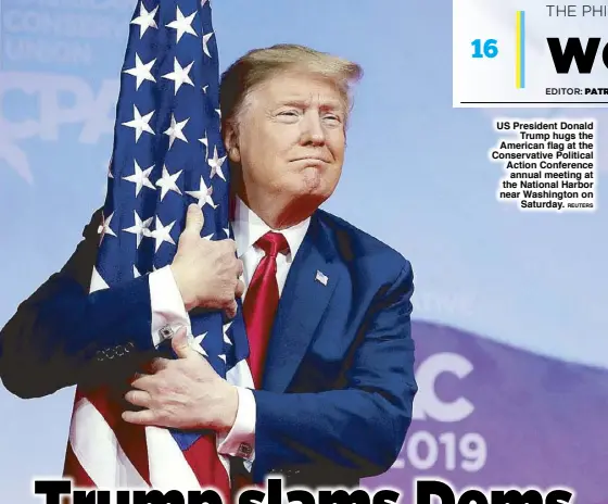  ?? REUTERS ?? US President Donald Trump hugs the American flag at the Conservati­ve Political Action Conference annual meeting at the National Harbor near Washington on Saturday.