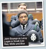  ??  ?? John Boyega as Leroy Logan in Small Axe: Red, White and Blue