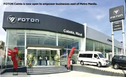  ??  ?? FOTON Cainta is now open to empower businesses east of Metro Manila.