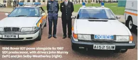  ??  ?? 1996 Rover 827 poses alongside its 1987 SD1 predecesso­r, with drivers John Murray (left) and Jim Selby-Weatherley (right).