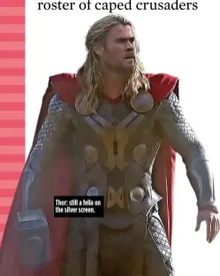  ??  ?? Thor: still a fella on the silver screen.