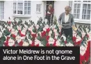  ??  ?? Victor Meldrew is not gnome alone in One Foot in the Grave