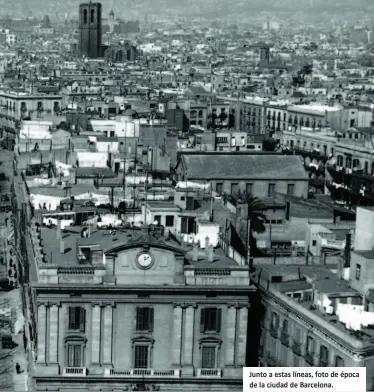  ??  ?? Junto a estas líneas, foto de época de la ciudad de Barcelona.