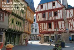  ??  ?? The well-preserved medieval center of Vannes is a delight