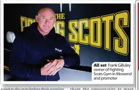  ??  ?? All set Frank Gilluley owner of Fighting Scots Gym in Mossend and promoter