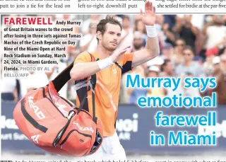  ?? PHOTO BY AL BELLO/AFP ?? FAREWELL
Andy Murray of Great Britain waves to the crowd after losing in three sets against Tomas Machac of the Czech Republic on Day Nine of the Miami Open at Hard Rock Stadium on Sunday, March
24, 2024, in Miami Gardens, Florida.