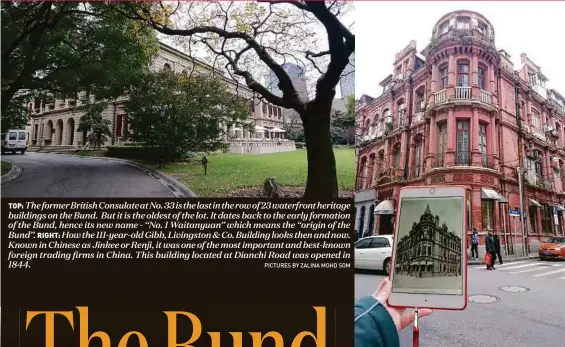  ?? PICTURES BY ZALINA MOHD SOM ?? TOP: The former British Consulate at No. 33 is the last in the row of 23 waterfront heritage buildings on the Bund. But it is the oldest of the lot. It dates back to the early formation of the Bund, hence its new name - “No. 1 Waitanyuan” which means the “origin of the Bund”. RIGHT: How the 111-year-old Gibb, Livingston &amp; Co. Building looks then and now. Known in Chinese as Jinkee or Renji, it was one of the most important and best-known foreign trading firms in China. This building located at Dianchi Road was opened in 1844.