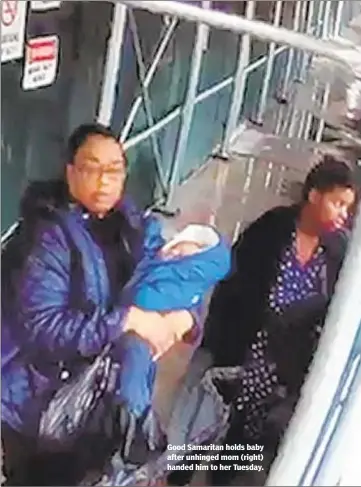  ??  ?? Good Samaritan holds baby after unhinged mom (right) handed him to her Tuesday.