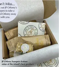  ??  ?? Don’t Miss...
Check out JP Orkney’s hampers to take a taste of Orkney away with you.
JP Orkney hampers feature some of the island’s best produce