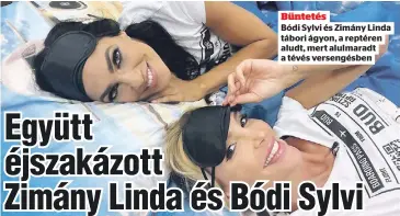  ?? ?? Büntetés
Bódi Sylvi és Zimány Linda tábori ágyon, a reptéren aludt, mert alulmaradt a tévés versengésb­en