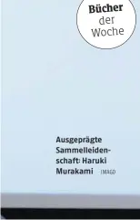  ?? IMAGO ?? Ausgeprägt­e Sammelleid­enschaft: Haruki Murakami