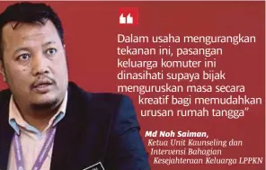  ??  ?? Md Noh Saiman,
Ketua Unit Kaunseling dan Intervensi Bahagian Kesejahter­aan Keluarga LPPKN