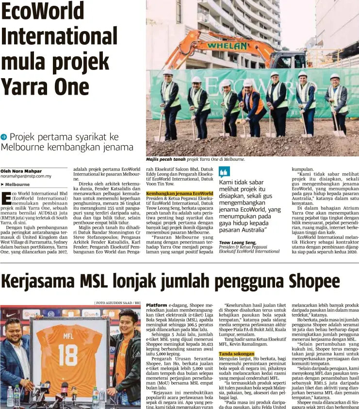  ?? [ FOTO AIZUDDIN SAAD / BH] ?? Kevin (kiri) menerima jersey daripada Ho selepas sidang media sempena perlawanan akhir Shopee Piala FA di Bukit Jalil, Kuala Lumpur, semalam. Majlis pecah tanah projek Yarra One di Melbourne. Teow Leong Seng,
Presiden & Ketua Pegawai Eksekutif...