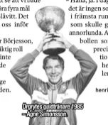  ??  ?? Örgrytes guldtränar­e 1985 – Agne Simonsson.