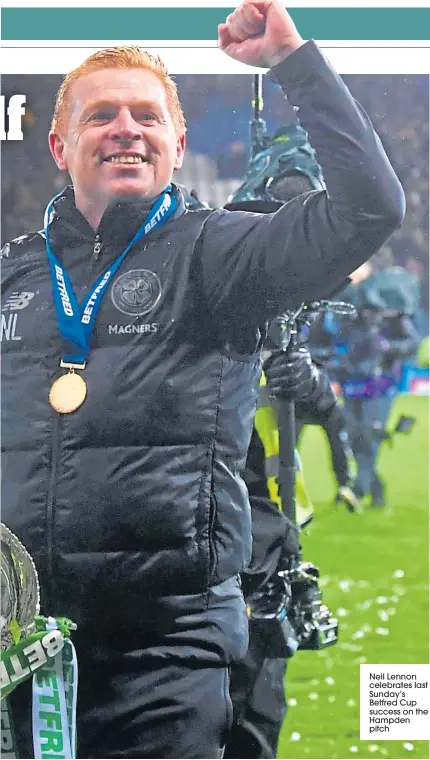  ??  ?? Neil Lennon celebrates last Sunday’s Betfred Cup success on the Hampden pitch