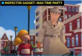  ?? ?? INSPECTOR GADGET: MAD TIME PARTY