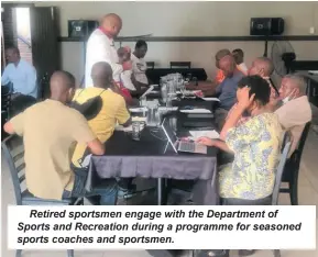  ?? ?? Retired sportsmen engage with the Department of Sports and Recreation during a programme for seasoned sports coaches and sportsmen.