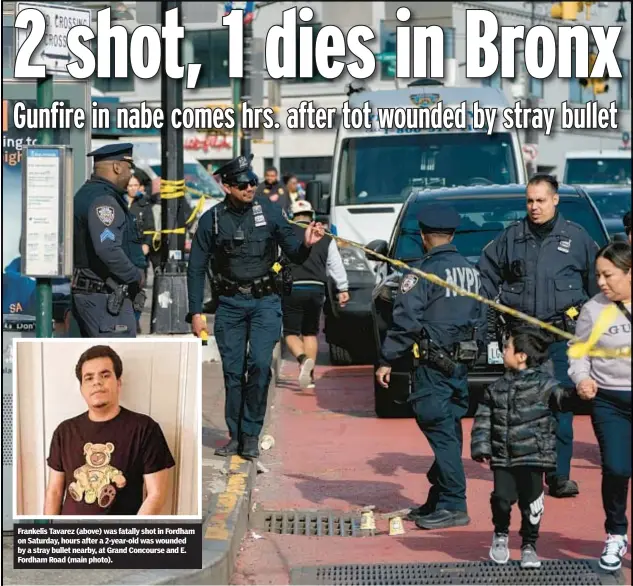  ?? ?? Frankelis Tavarez (above) was fatally shot in Fordham on Saturday, hours after a 2-year-old was wounded by a stray bullet nearby, at Grand Concourse and E. Fordham Road (main photo).