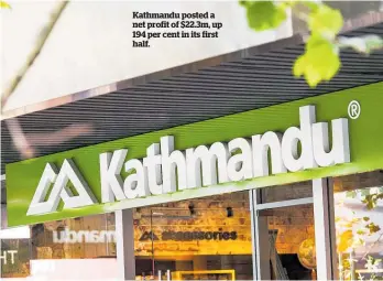  ?? ?? Kathmandu posted a net profit of $22.3m, up 194 per cent in its first half.