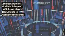  ?? ?? „Sonntagabe­nd mit Wladimir Solowjow“heißt die wichtigste Talk-Sendung im russischen Fernsehen.