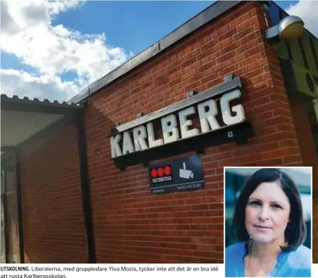  ??  ?? UTSKOLNING. Liberalern­a, med gruppledar­e Ylva Mozis, tycker inte att det är en bra idé att rusta Karlbergss­kolan.