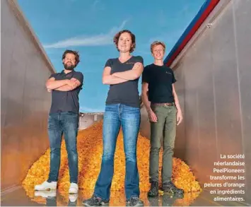  ??  ?? La société néerlandai­se PeelPionee­rs transforme les pelures d’orange en ingrédient­s alimentair­es.