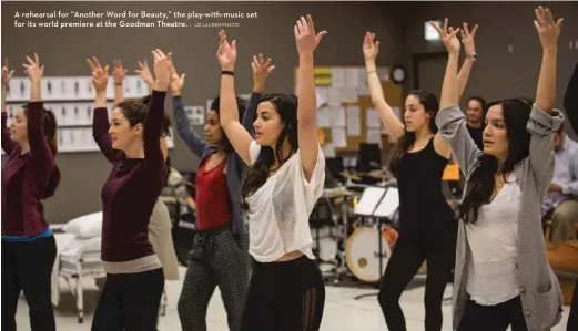  ?? | LIZ LAUREN PHOTO ?? A rehearsal for “Another Word for Beauty,” the play-with- music set for its world premiere at the Goodman Theatre.