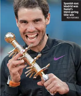  ?? REX FEATURES ?? Spanish eye: Madrid was Nadal’s third spring title win