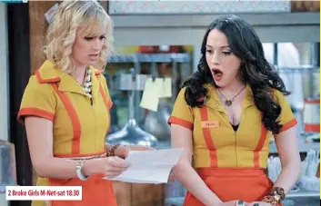  ??  ?? 2 broke girls m-net-sat 18:30