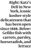  ??  ?? Katz’s Deli in New York, iconic kosher-style delicatess­en that has been open since 1888. Below: Gefilte fish with carrots, parsley, horseradis­h, and lettuce