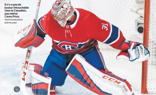  ?? PHOTO D’ARCHIVES, BEN PELOSSE ?? Il n’y a pas de joueur intouchabl­e chez le Canadien, pas même Carey Price.