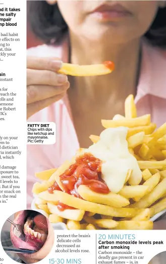  ??  ?? FATTY DIET Chips with dips like ketchup and mayonnaise. Pic: Getty