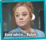  ?? ?? Good advice... Robyn