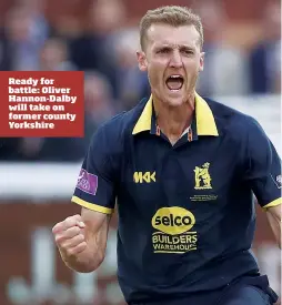  ??  ?? Ready for battle: Oliver Hannon-Dalby will take on former county Yorkshire