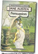  ??  ?? “Persuasión” fue la última novela escrita por Austen y fue publicada como trabajo póstumo.