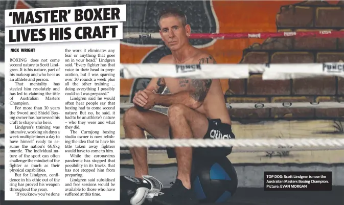  ??  ?? TOP DOG: Scott Lindgren is now the Australian Masters Boxing Champion. Picture: EVAN MORGAN